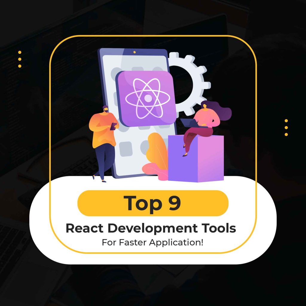 Top 9 React Development Tools For Faster Application! - Devstree