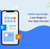Mobile app design: 3 key stages to your app’s success