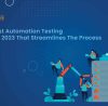 Top Most Automation Testing Tools In 2023 That Streamlines The Process