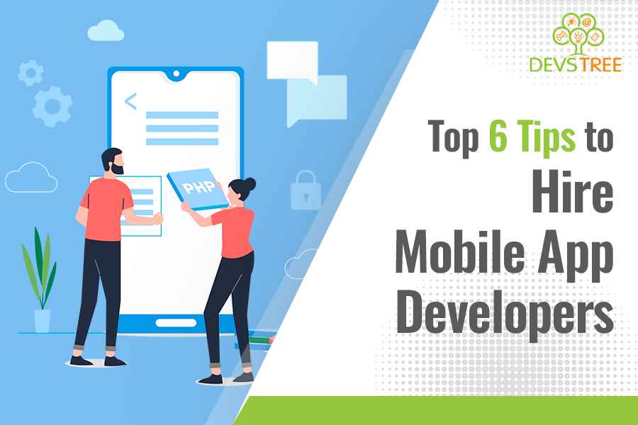 Top 6 Tips to Hire Mobile App Developers