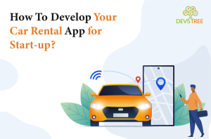How To Develop Your Car Rental App for Start-up?