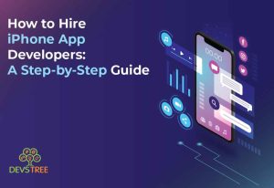 How to Hire iPhone App Developers: A Step-by-Step Guide
