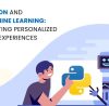 Python and Machine Learning Creating Personalized User Experiences