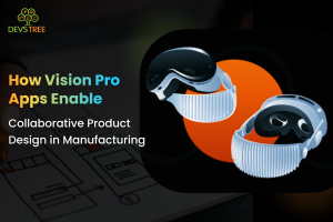 How Vision Pro Apps Enable Collaborative Product Design in Manufacturing