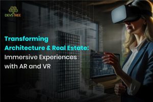 Transforming Architecture & Real Estate: Immersive Experiences with AR and VR