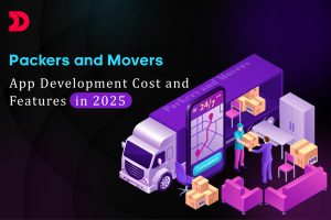 Packers and Movers App Development Cost and Features in 2025