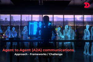 Agent to Agent (A2A) communications approach – Frameworks / Challenge