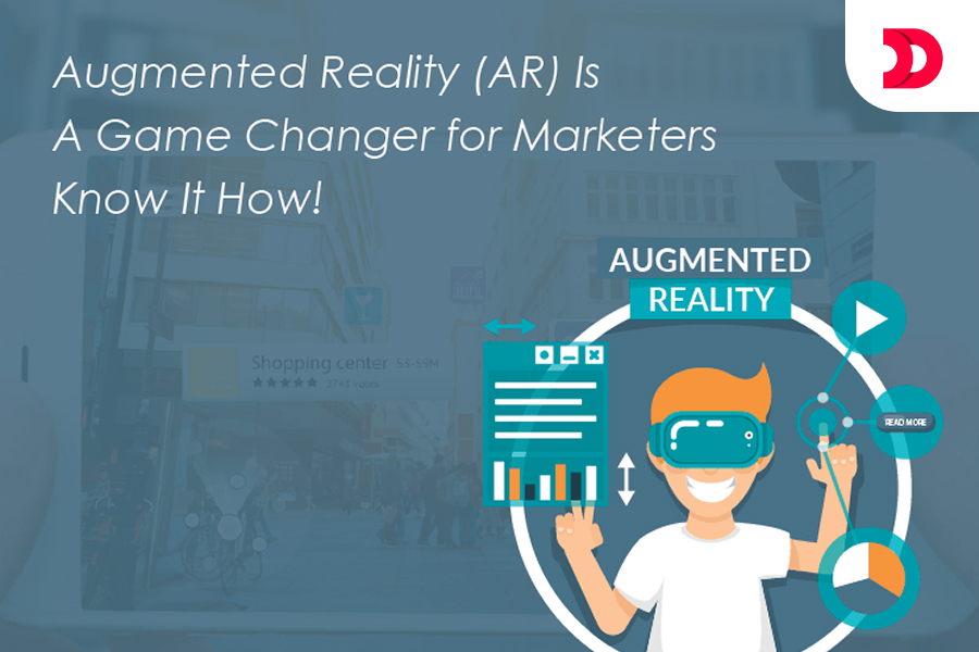 Augmented Reality (AR) Is A Game Changer for Marketers: Know It How!