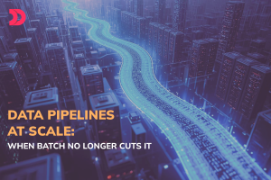 Data Pipelines at Scale: When Batch No Longer Cuts It
