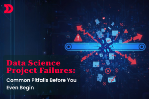 Data Science Project Failures: Common Pitfalls Before You Even Begin