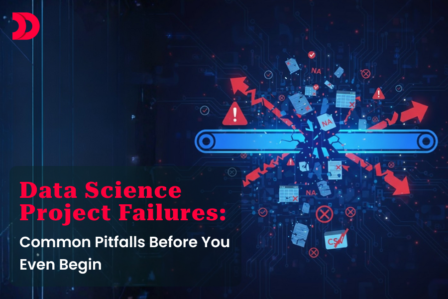 Data Science Project Failures: Common Pitfalls Before You Even Begin