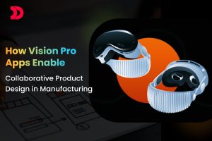 How Vision Pro Apps Enable Collaborative Product Design in Manufacturing