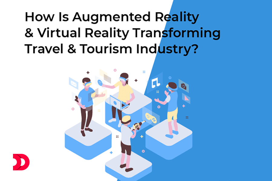 How Is Augmented Reality (AR) & Virtual Reality (VR) Transforming Travel & Tourism Industry?