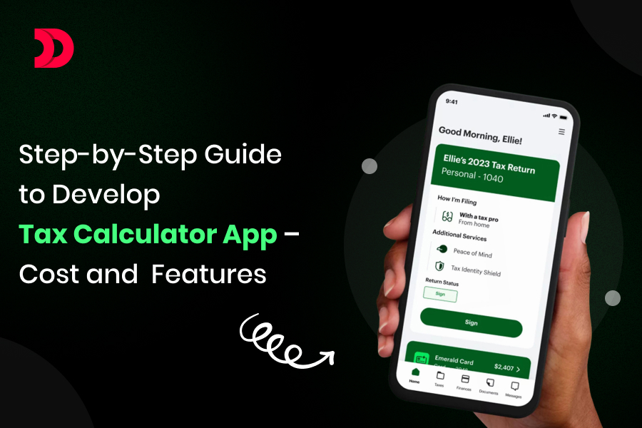 Step-by-Step Guide to Develop Tax Calculator App – Cost and Features