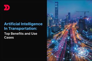 Artificial Intelligence in Transportation: Top Benefits and Use Cases