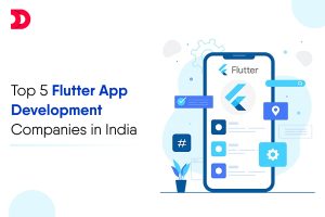 Top 5 Flutter App Development Companies in India (2025)