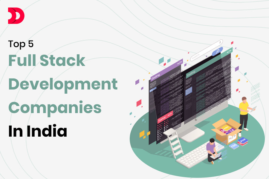 Top 5 Full Stack Development Companies in India