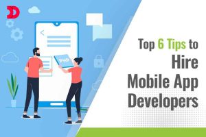 Top 6 Tips to Hire Mobile App Developers
