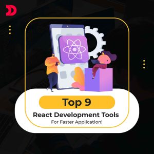 Top 9 React Development Tools For Faster Application!
