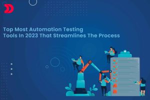 Top Most Automation Testing Tools In 2023 That Streamlines The Process