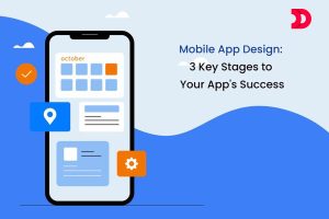 Mobile App Design: 3 Key Stages to Your App’s Success