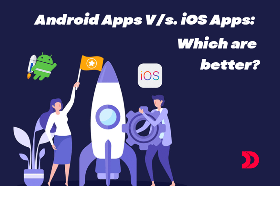 Android Apps V/s. iOS Apps: Which are better?