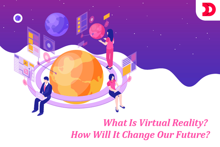 What Is Virtual Reality? How Will It Change Our Future?