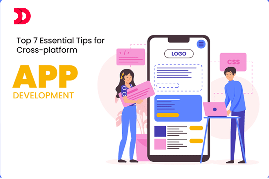 Top 7 Essential Tips for Cross-platform App Development!