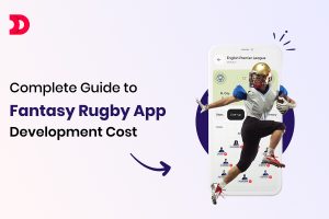 Complete Guide to Fantasy Rugby App Development Cost