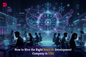 How to Hire the Right React JS Development Company in USA
