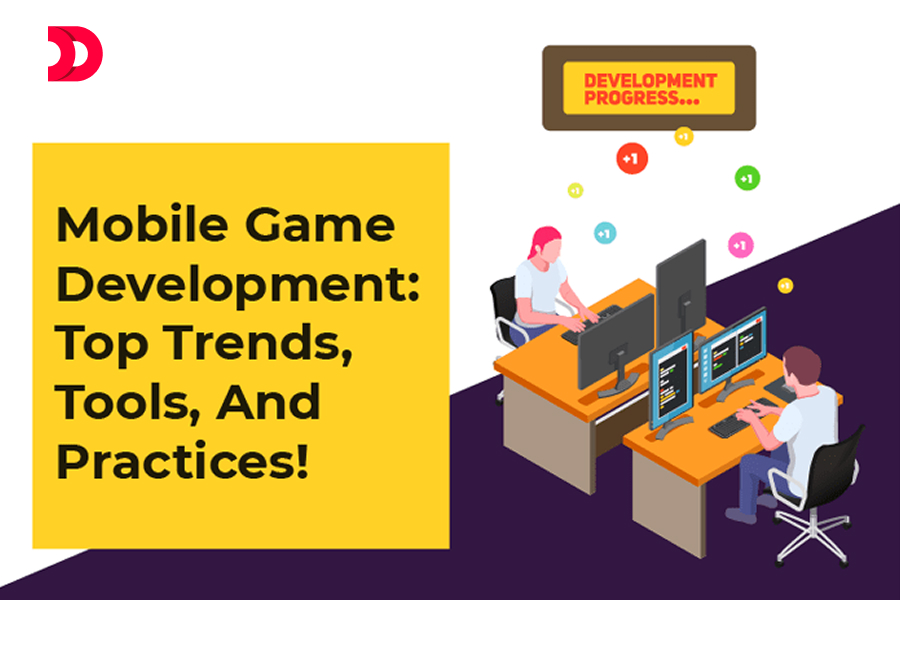 Mobile Game Development: Top Trends, Tools, And Practices!
