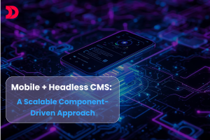 Mobile + Headless CMS: A Scalable Component-Driven Approach