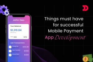 Things Must Have For Successful Mobile Payment App Development