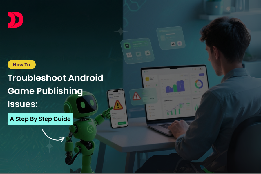 How to Troubleshoot Android Game Publishing Issues: A Step-by-Step Guide
