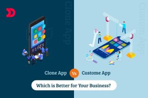 Clone App Vs Custom App Development