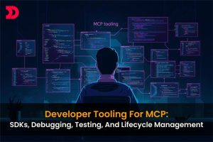 Developer Tooling for MCP: SDKs, Debugging, Testing, and Lifecycle Management