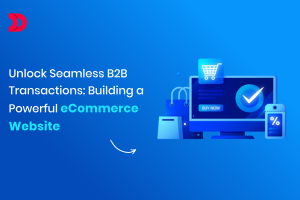 Unlock Seamless B2B Transactions: Building a Powerful eCommerce Website